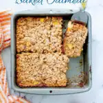 an image of peach baked oatmeal for pinterest with text overlay.